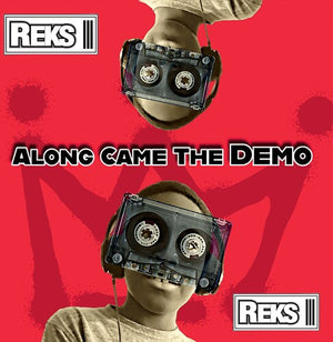 REKS | ALONG CAME THE DEMO