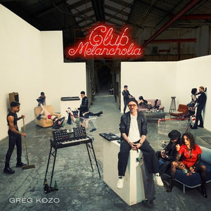 GREG KOZO | CLUB MELANCHOLIA
