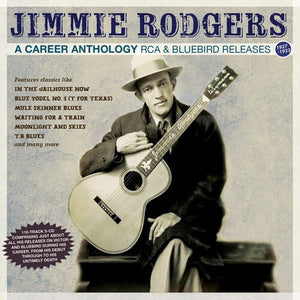 JIMMIE RODGERS | CAREER ANTHOLOGY: RCA & BLUEBIRD RELEASES 1927-33