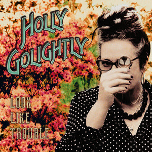 HOLLY GOLIGHTLY | LOOK LIKE TROUBLE