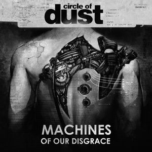 CIRCLE OF DUST | MACHINES OF OUR DISGRACE