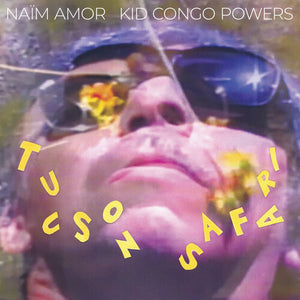 NAIM AMOR KID CONGO POWERS | TUCSON SAFARI