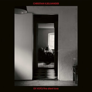 CHRISTIAN KJELLVANDER | EX VOTO / SILENT LOVE