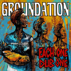 GROUNDATION | EACH ONE TEACH ONE + DUB ONE