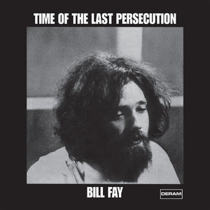 BILL FAY | TIME OF THE LAST PERSECUTION (VINYL)