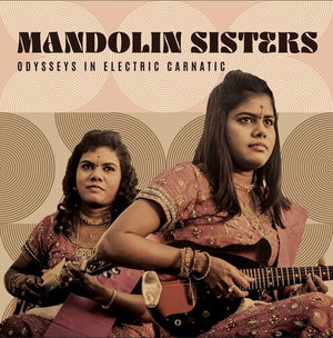 MANDOLIN SISTERS | ODYSSEYS IN ELECTRIC CARNATIC
