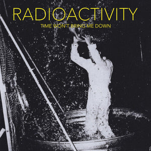 RADIOACTIVITY | TIME WON'T BRING ME DOWN