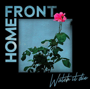 HOME FRONT | WATCH IT DIE