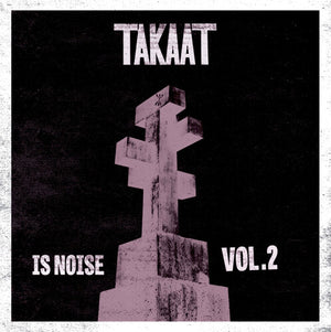 TAKAAT | IS NOISE VOL. 2