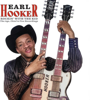 EARL HOOKER | ROCKIN' WITH THE KID: THE AGE CHIEF & FIRE