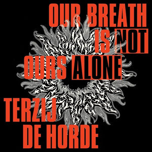 TERZIJ DE HORDE | OUR BREATH IS NOT OURS ALONE