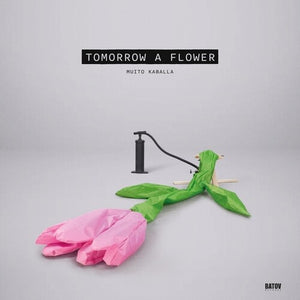MUITO KABALLA | TOMORROW A FLOWER
