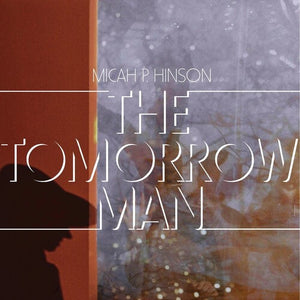 MICAH P. HINSON | TOMORROW MAN