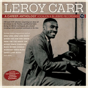 LEROY CARR | CAREER ANTHOLOGY: VOCALION & BLUEBIRD RECORDINGS