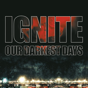 IGNITE | OUR DARKEST DAYS
