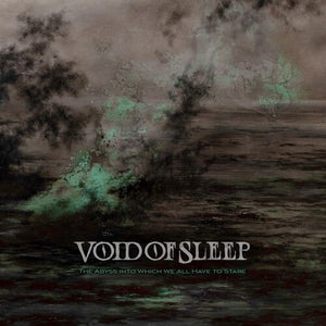 VOID OF SLEEP | ABYSS INTO WHICH WE ALL HAVE TO STARE