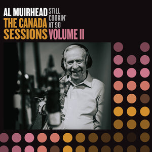 AL MUIRHEAD | STILL COOKIN' AT 90: THE CANADA SESSIONS 2