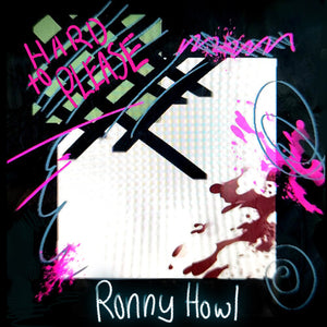 RONNY HOWL | HARD TO PLEASE
