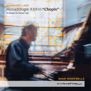 DAAN VANDEWALLE | MONADOLOGIE XXXVI CHOPIN - 12 ETUDEN