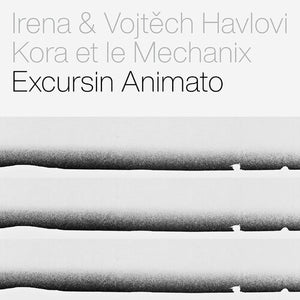 IRENA HAVEL^VOJTECH HAVEL^KORE ET LE MECHANIX | KORA ET LE MECHANIX - EXCURSIN ANIMATO