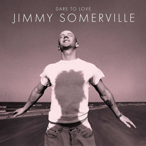 JIMMY SOMERVILLE | DARE TO LOVE (30TH ANNIVERSARY EDITION)