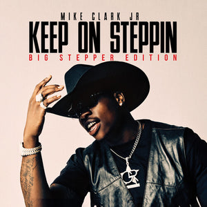 MIKE CLARK JR | KEEP ON STEPPIN: BIG STEPPER EDITION