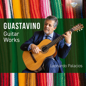 LEONARDO PALACIOS | GUASTAVINO: GUITAR WORKS