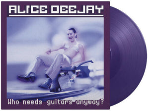 ALICE DEEJAY | WHO NEEDS GUITARS ANYWAY
