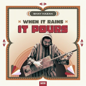 SHAY HAZAN | WHEN IT RAINS IT POURS