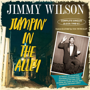 JIMMY WILSON | JUMPIN' IN THE ALLEY: COMPLETE SINGLES AS & BS