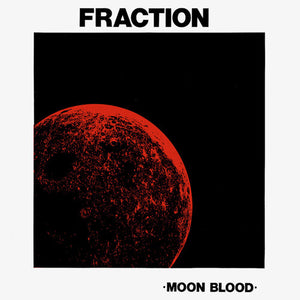 FRACTION | MOON BLOOD