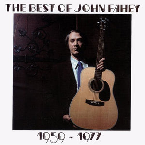 JOHN FAHEY | BEST OF 1959 - 1977