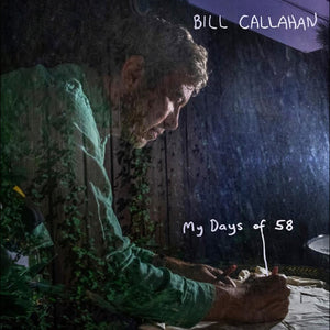 BILL CALLAHAN | MY DAYS OF 58 (VINYL)
