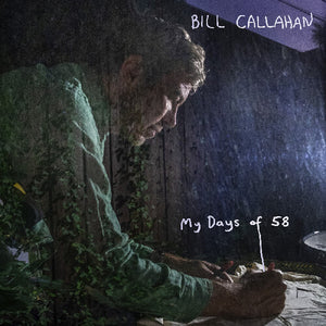 BILL CALLAHAN | MY DAYS OF 58 (SOFTPACK)