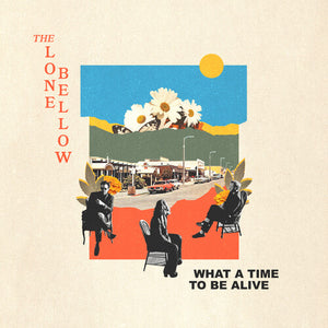 THE LONE BELLOW | WHAT A TIME TO BE ALIVE