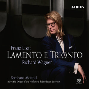 STEPHANE MOTTOUL | LISZT & WAGNER: LAMENTO E TRIONFO
