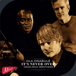OLA ONABULE^GEORGE HAZELRIGG^GEOFF HAZELRIGG^THOMAS KAFEL | IT'S NEVER OVER FEATURING OLA ONABULE