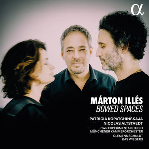 PATRICIA KOPATCHINSKAJA^NICOLAS ALTSTAEDT^SWR EXPERIMENTALSTUDIO^MUNCHENER KAMMERORCHESTER | MARTON ILLES: BOWED SPACES