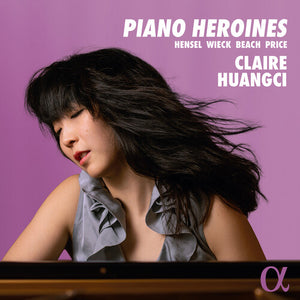 CLAIRE HUANGCI | PIANO HEROINES