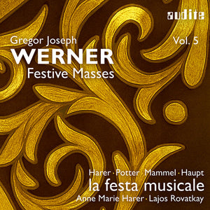 MAGDALENE HARER^ALEX POTTER^HANS JORG MAMMEL^ANTON HAUPT^LA FESTA MUSICALE | GREGOR JOSEPH WERNER VOL. 5 - FESTIVE MASSES