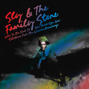 SLY & THE FAMILY STONE | WHO IN THE FUNK DO YOU THINK YOU ARE: SELECTIONS