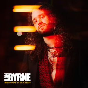 DAN BYRNE | THIS IS WHERE THE SHOW BEGINS