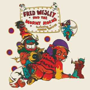FRED WESLEY / AND THE HORNY HORNS | BLOW FOR ME, A TOOT FOR YOU