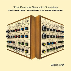 THE FUTURE SOUND OF LONDON | FSOL: DIGITANA SX-ONE IMPROVISATIONS