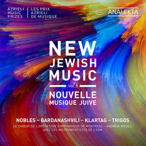 CHOEUR DE L'ORCHESTRE SYMPHONIQUE DE MONTREAL^ANDREW MEGILL | NEW JEWISH MUSIC VOL. 5 - NOBLES BARDANASHVILI