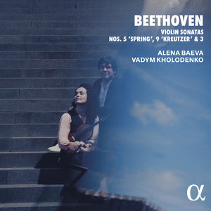 ALENA BAEVA^VADYM KHOLODENKO | BEETHOVEN: VIOLIN SONS NOS. 5 SPRING 9 KREUTZER