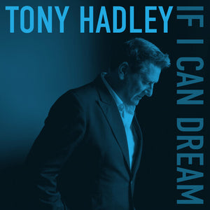 TONY HADLEY | IF I CAN DREAM