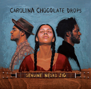 THE CAROLINA CHOCOLATE DROPS | GENUINE NEGRO JIG