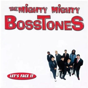 THE MIGHTY MIGHTY BOSSTONES | LET'S FACE IT