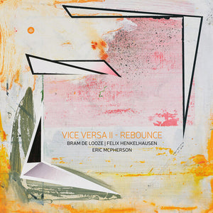 BRAM DE LOOZE^FELIX HENKELHAUSEN^ERIC MCPHERSON | VICE VERSA II - REBOUNCE